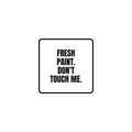 FRESH PAINT. DON'T TOUCH ME. sticker
