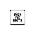 BACK IN FIVE MINUTES sticker