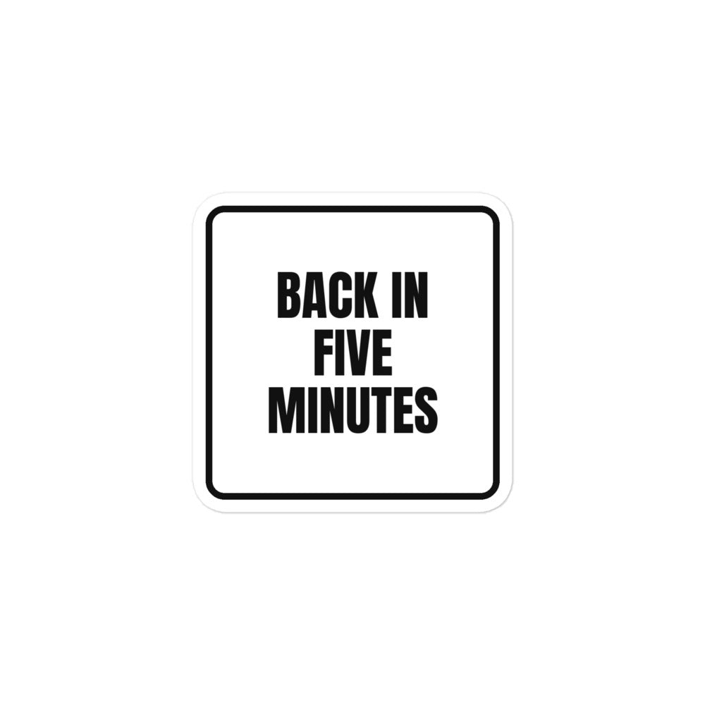 BACK IN FIVE MINUTES sticker