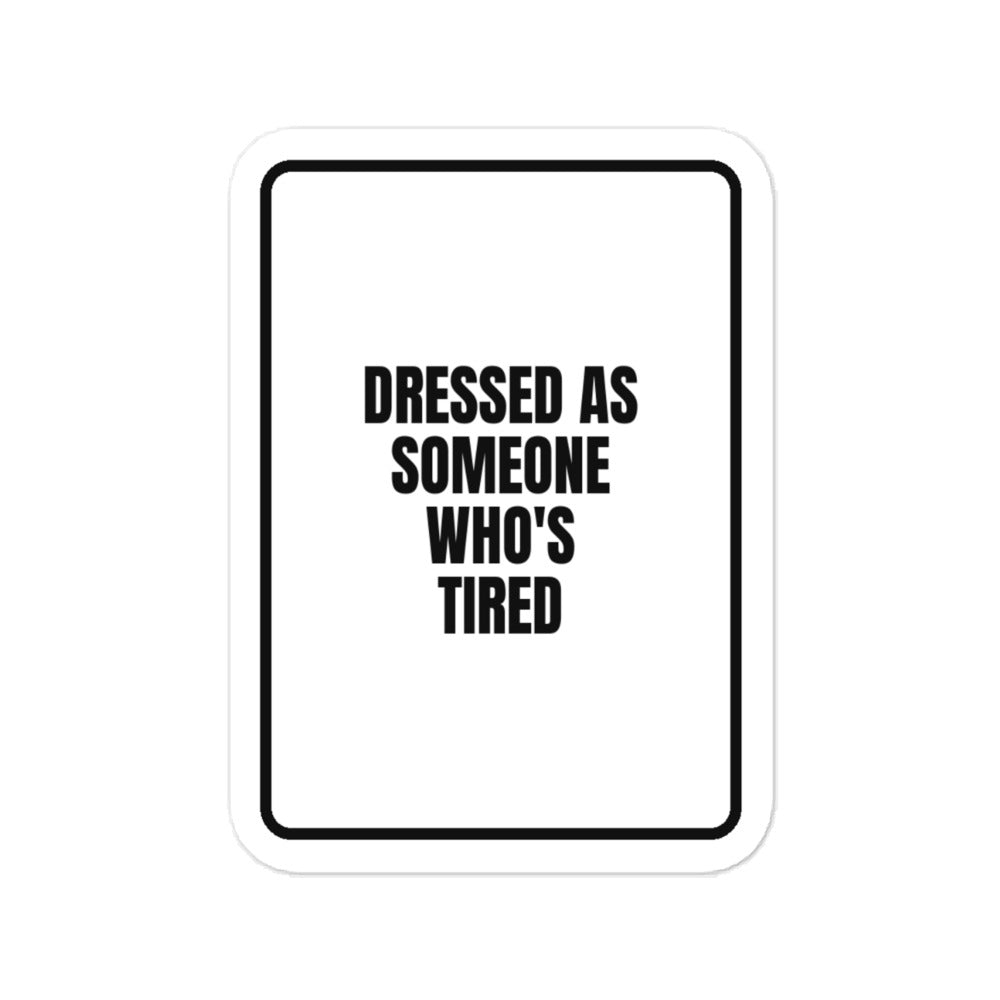 DRESSED AS SOMEONE WHO'S TIRED vinyl decal