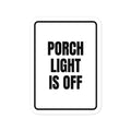 PORCH LIGHT IS OFF vinyl decal
