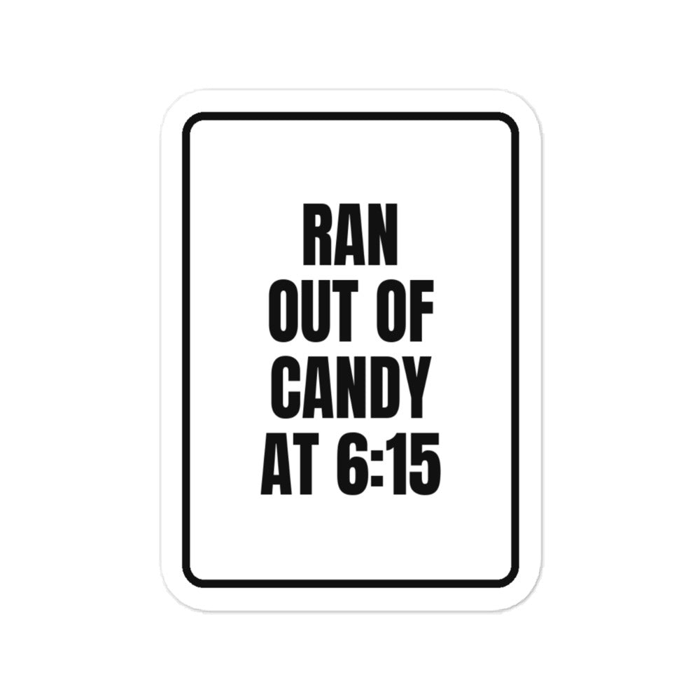 RAN OUT OF CANDY AT 6:15 vinyl decal