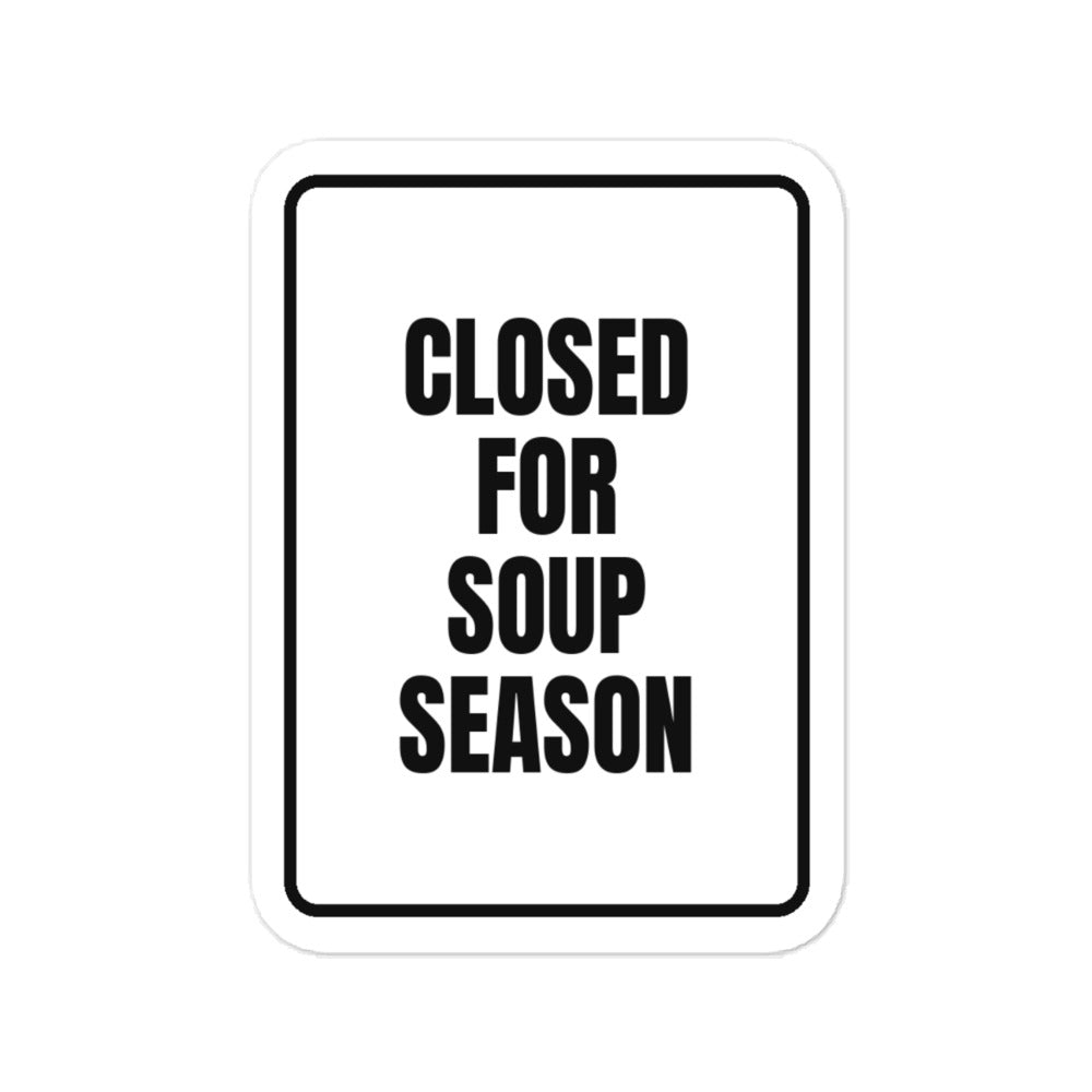 CLOSED FOR SOUP SEASON vinyl decal