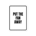 PUT THE FAN AWAY vinyl decal