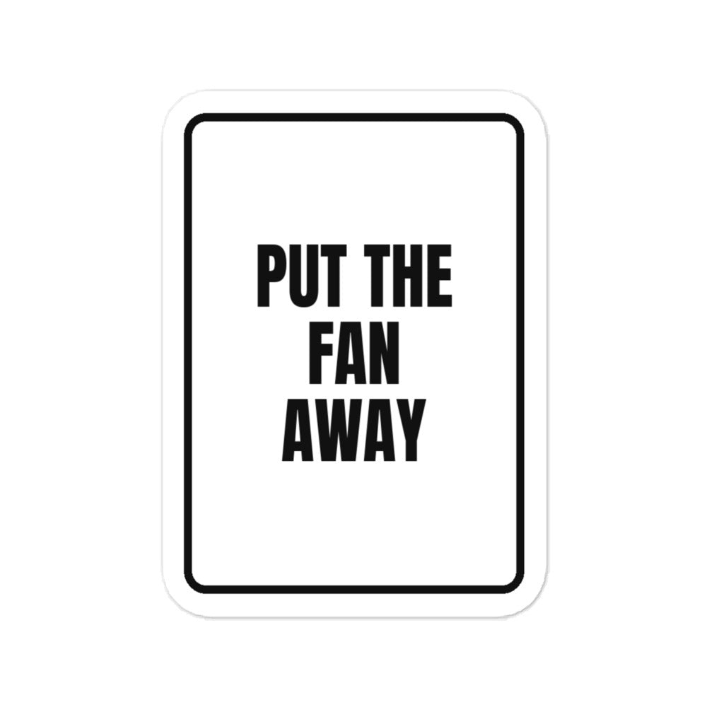 PUT THE FAN AWAY vinyl decal