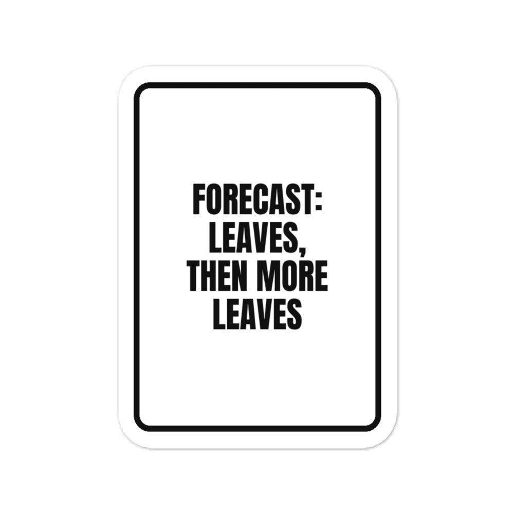 FORECAST: LEAVES, THEN MORE LEAVES vinyl decal