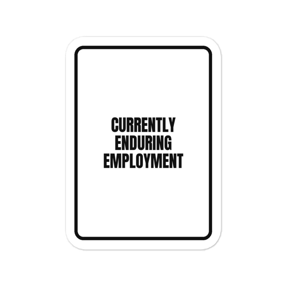 CURRENTLY ENDURING EMPLOYMENT vinyl decal