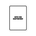 COFFEE THEN DISAPPOINTMENT vinyl decal