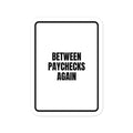 BETWEEN PAYCHECKS AGAIN vinyl decal