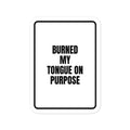 BURNED MY TONGUE ON PURPOSE vinyl decal
