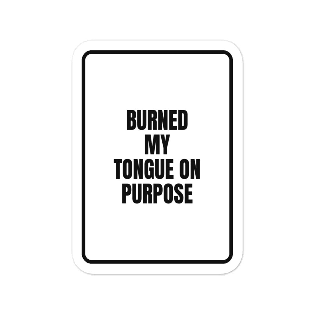 BURNED MY TONGUE ON PURPOSE vinyl decal