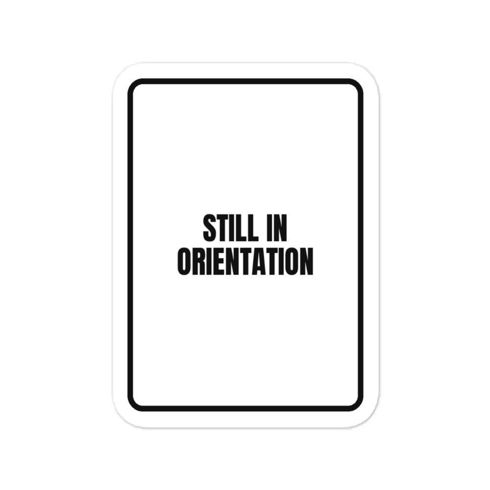 STILL IN ORIENTATION vinyl decal