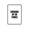 SHOWING UP ON FUMES vinyl decal