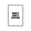 BRINGS A CHAIR TO EVERYTHING vinyl decal