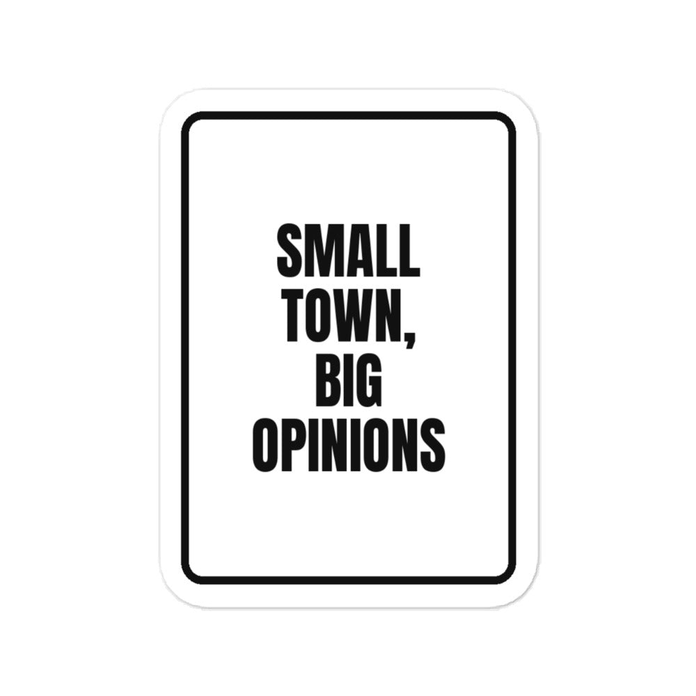 SMALL TOWN, BIG OPINIONS vinyl decal