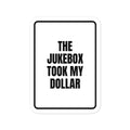 THE JUKEBOX TOOK MY DOLLAR vinyl decal