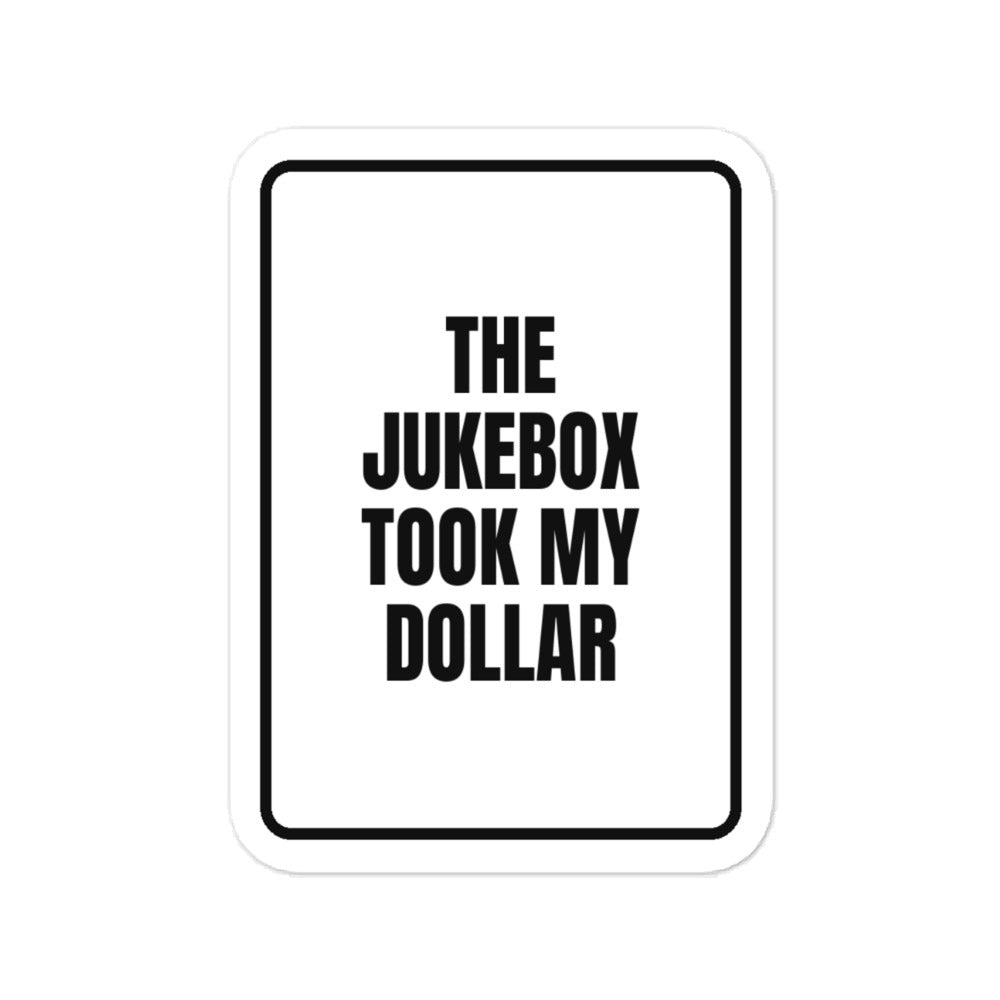 THE JUKEBOX TOOK MY DOLLAR vinyl decal