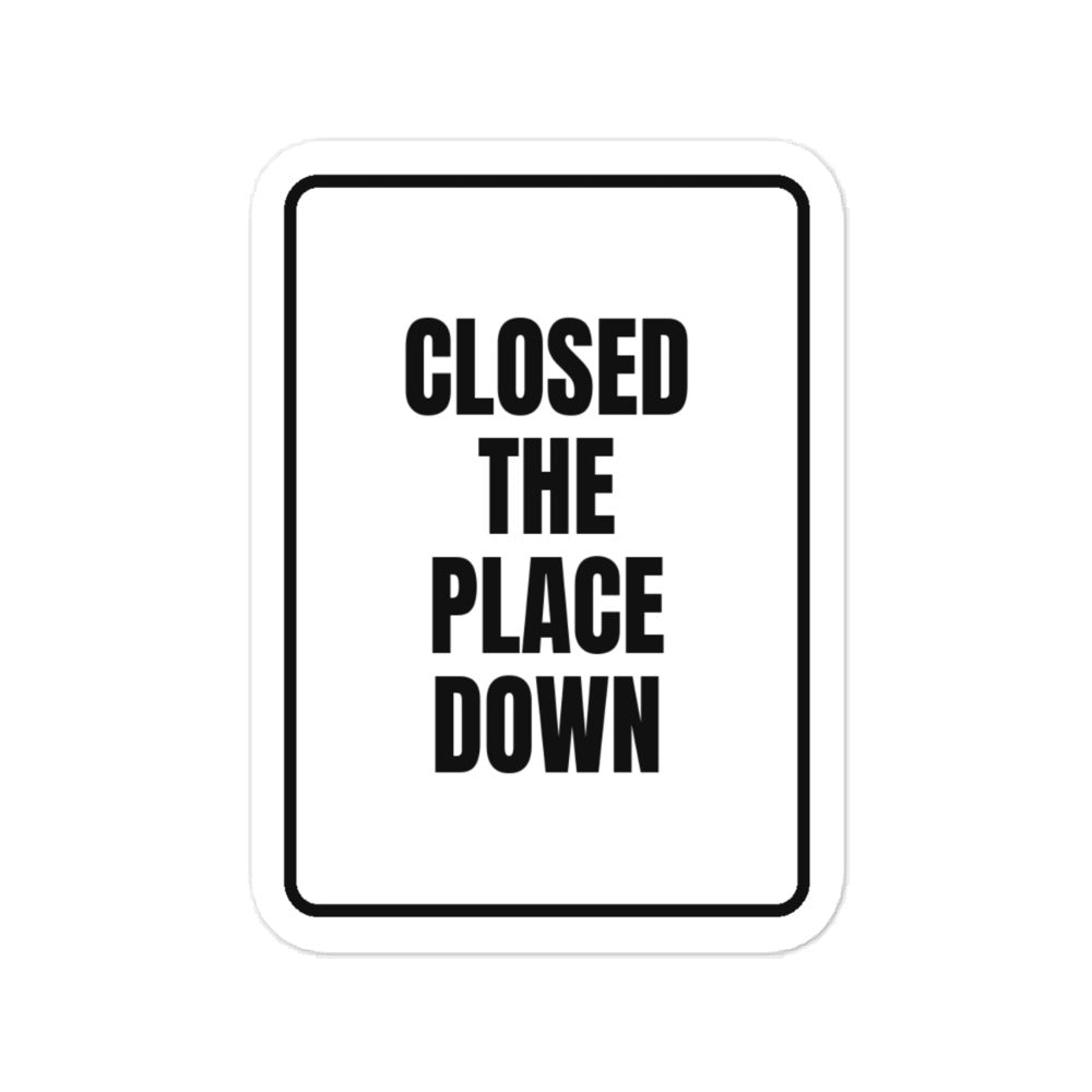 CLOSED THE PLACE DOWN vinyl decal