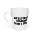 DRESSED AS SOMEONE WHO'S TIRED latte mug