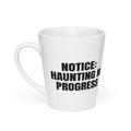 NOTICE: HAUNTING IN PROGRESS latte mug