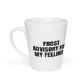 FROST ADVISORY FOR MY FEELINGS latte mug