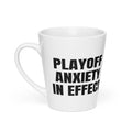 PLAYOFF ANXIETY IN EFFECT latte mug