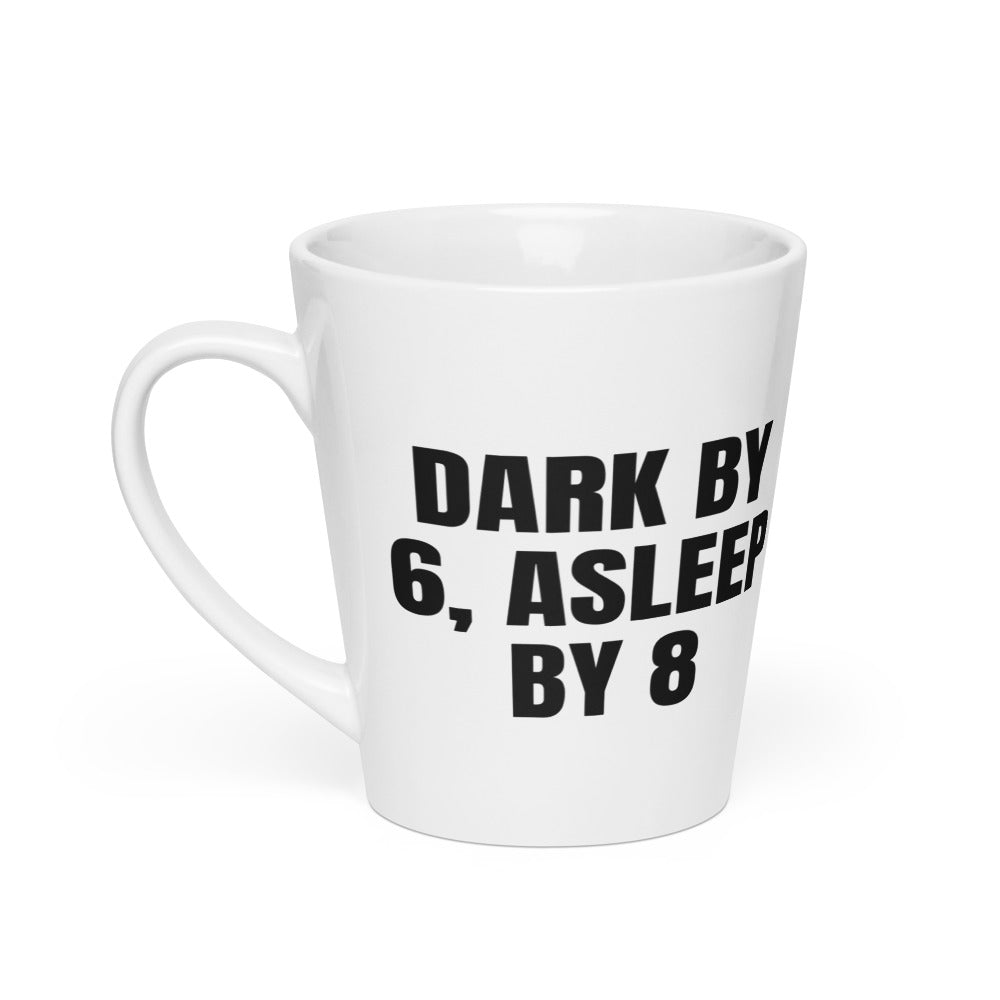 DARK BY 6, ASLEEP BY 8 latte mug