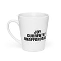 JOY CURRENTLY UNAFFORDABLE latte mug