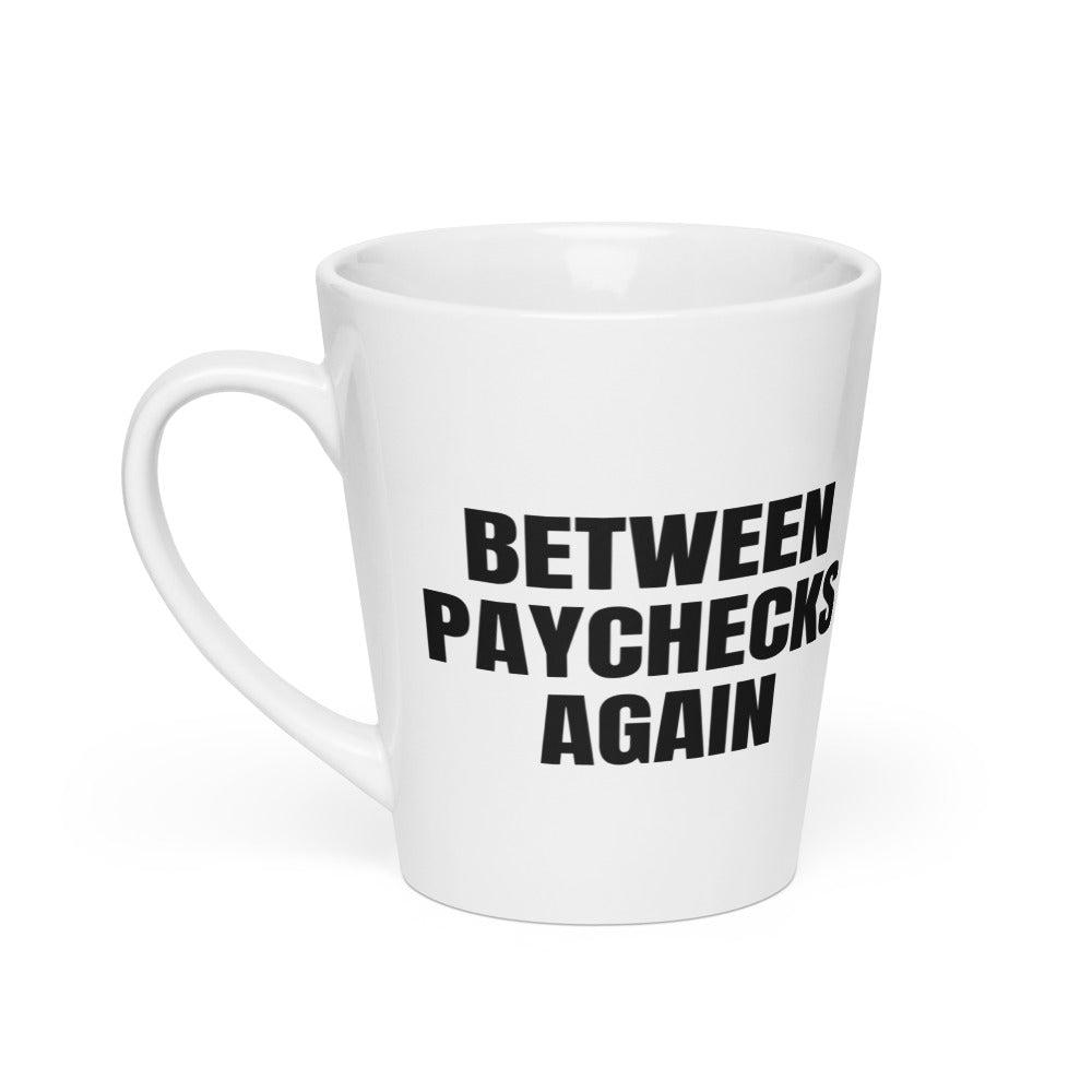 BETWEEN PAYCHECKS AGAIN latte mug