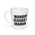 NOBODY ISSUED A MANUAL latte mug