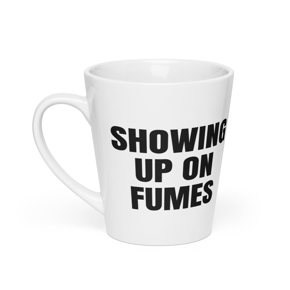 SHOWING UP ON FUMES latte mug