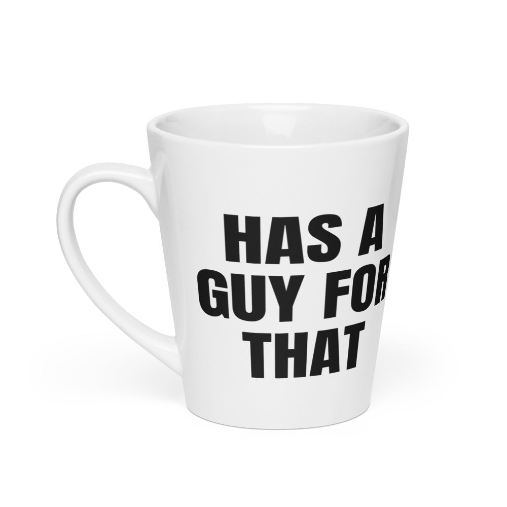 HAS A GUY FOR THAT latte mug