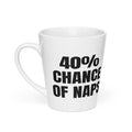 40% CHANCE OF NAPS latte mug