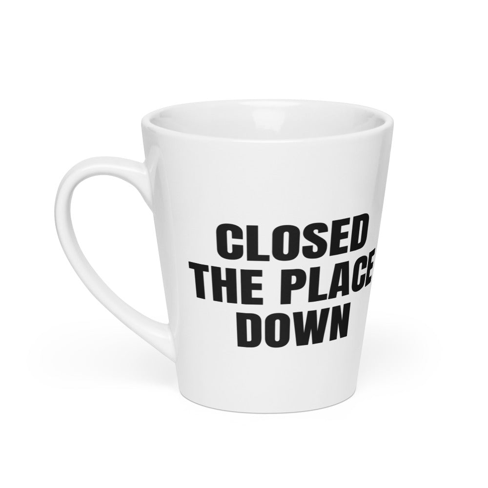 CLOSED THE PLACE DOWN latte mug