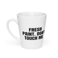 FRESH PAINT. DON'T TOUCH ME. latte mug