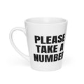 PLEASE TAKE A NUMBER latte mug