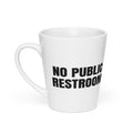 NO PUBLIC RESTROOM latte mug