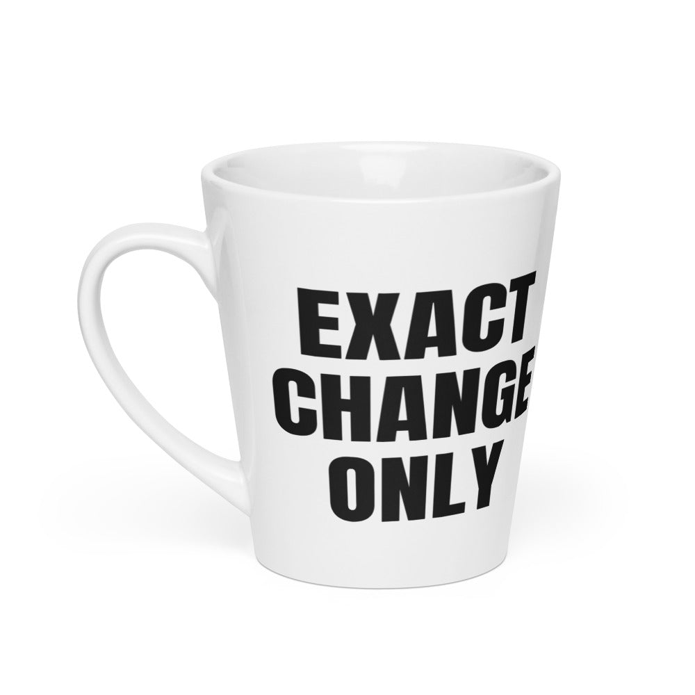 EXACT CHANGE ONLY latte mug