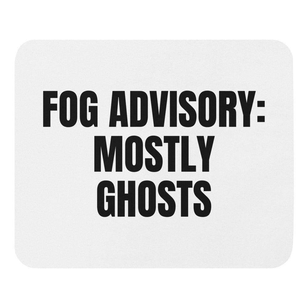 FOG ADVISORY: MOSTLY GHOSTS mouse pad