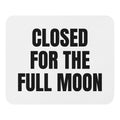 CLOSED FOR THE FULL MOON mouse pad