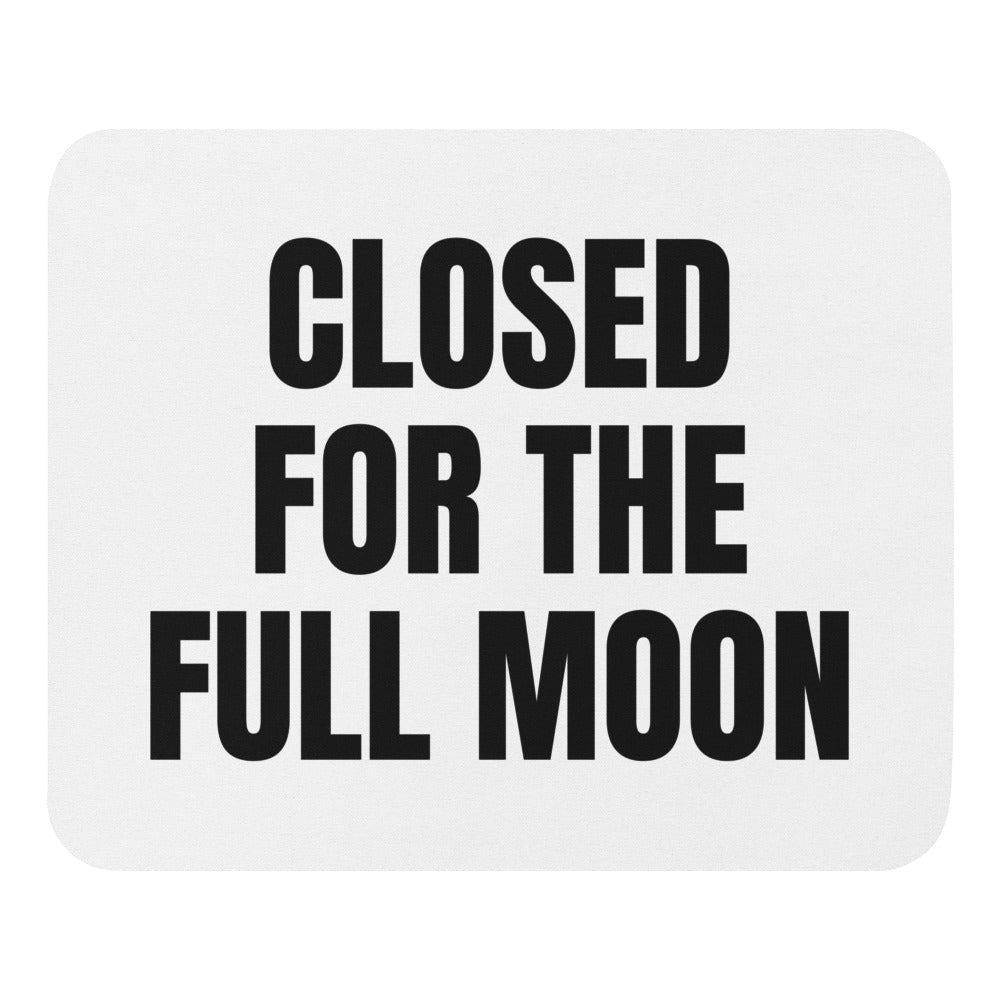 CLOSED FOR THE FULL MOON mouse pad