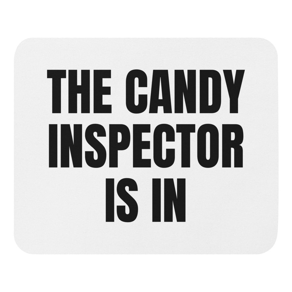 THE CANDY INSPECTOR IS IN mouse pad