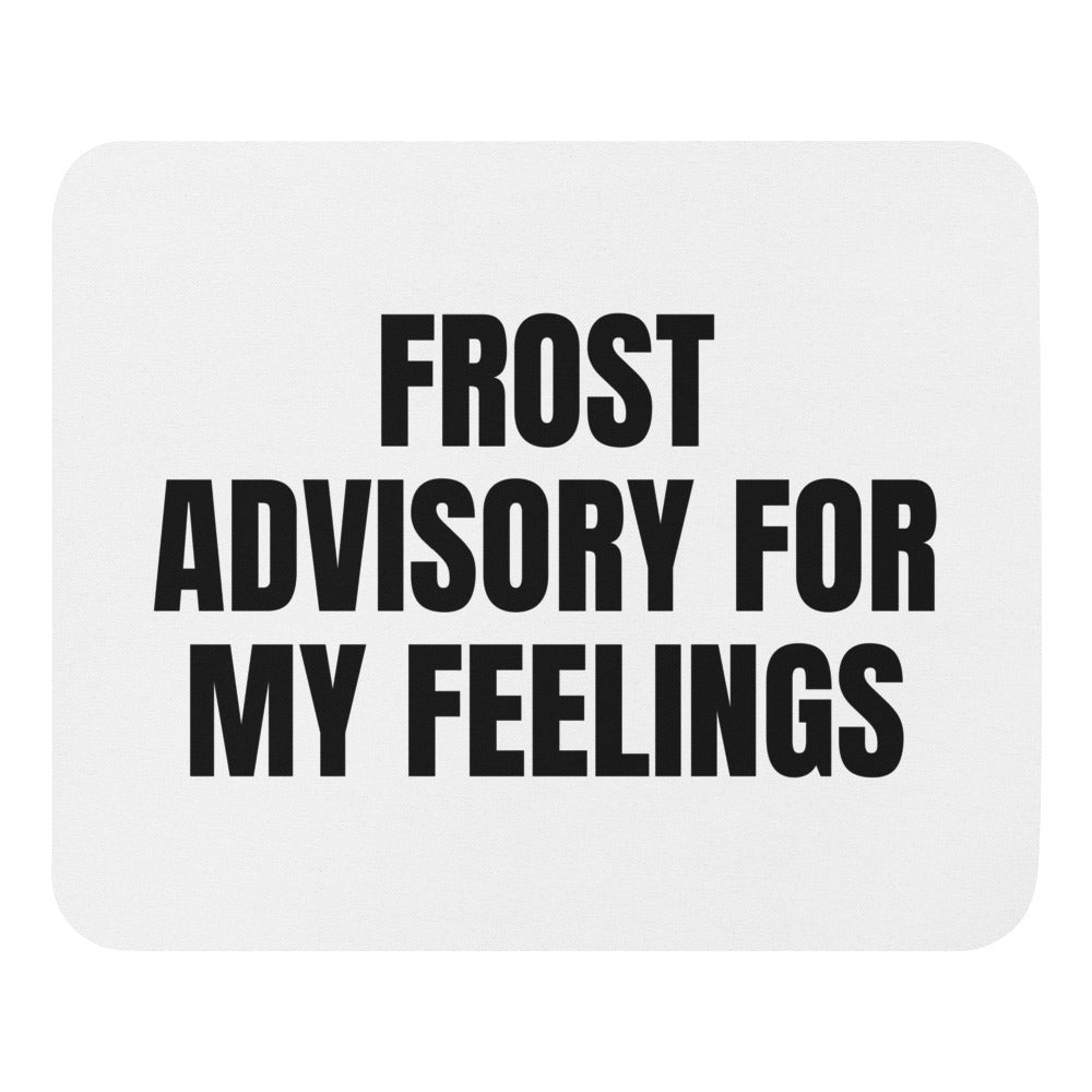 FROST ADVISORY FOR MY FEELINGS mouse pad