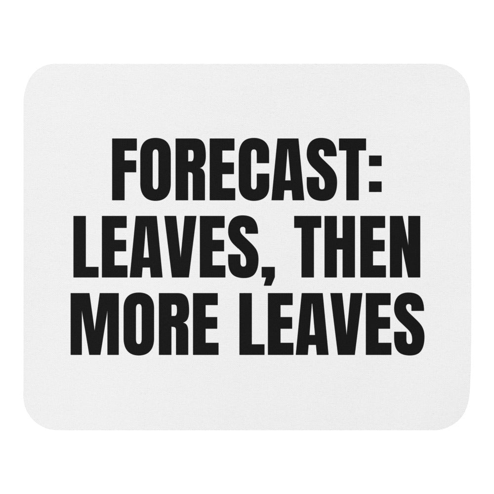 FORECAST: LEAVES, THEN MORE LEAVES mouse pad