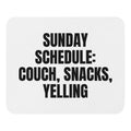 SUNDAY SCHEDULE: COUCH, SNACKS, YELLING mouse pad