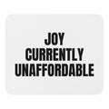 JOY CURRENTLY UNAFFORDABLE mouse pad