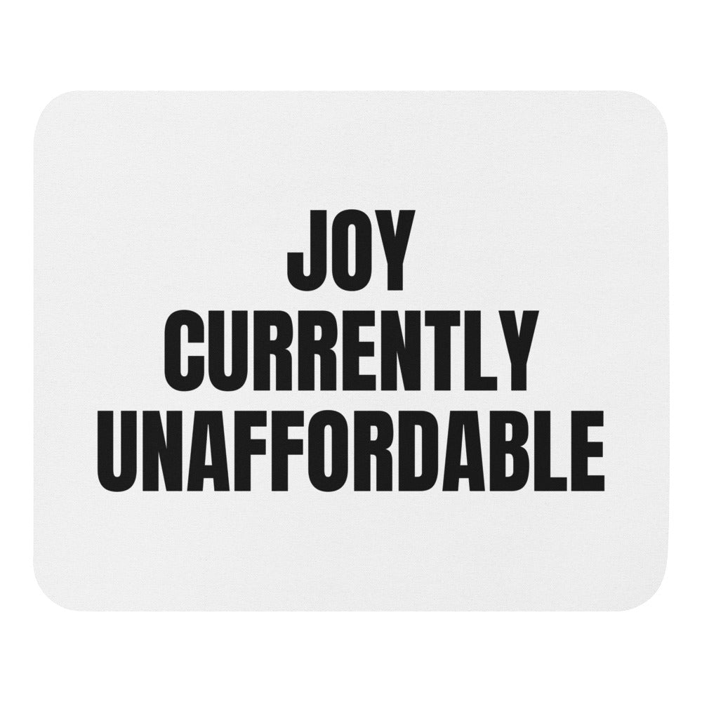 JOY CURRENTLY UNAFFORDABLE mouse pad
