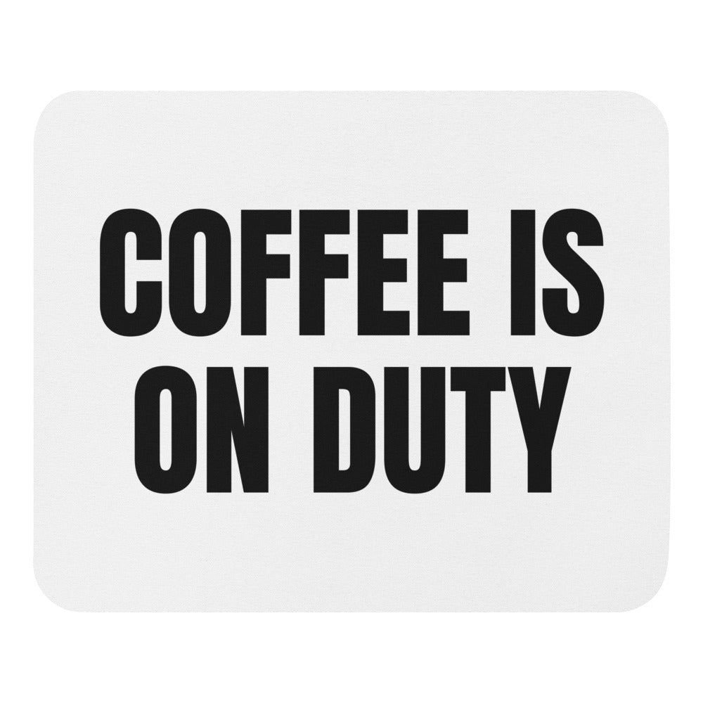 COFFEE IS ON DUTY mouse pad