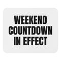 WEEKEND COUNTDOWN IN EFFECT mouse pad