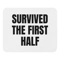 SURVIVED THE FIRST HALF mouse pad
